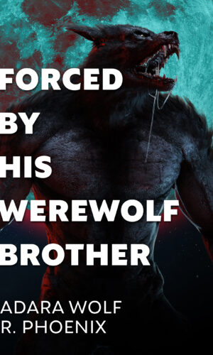 book cover of Forced by His Werewolf Brother by Adara Wolf & R. Phoenix with a werewolf on a teal background